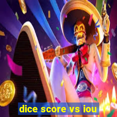 dice score vs iou